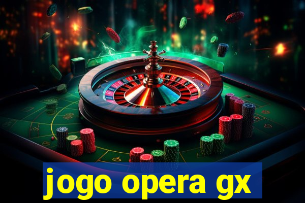 jogo opera gx